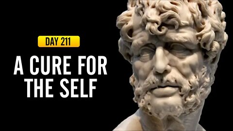 A Cure for the Self - DAY 211 - The Daily Stoic 365 Day Devotional