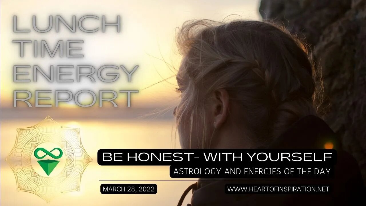 Lunchtime Energy Report 3-28-2022 | Be Honest - With Yourself | Astrology & Tarot