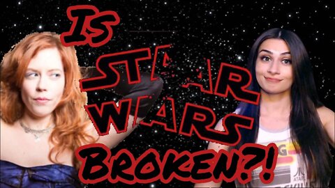 Is Star Wars Broken? Can it be Fixed? That Star Wars Girl Anna & Chrissie Mayr Discuss