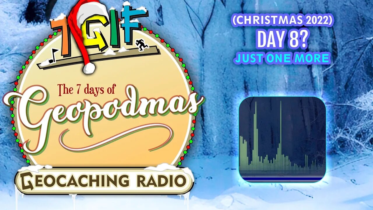 The 7 Days of Geopodmas 2022 (Day 8?) Just One More