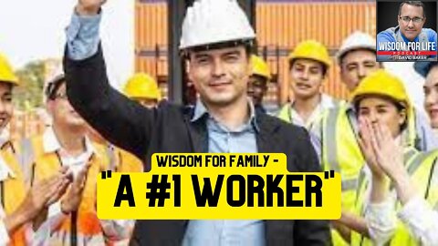 Wisdom for Family - "A #1 Worker"