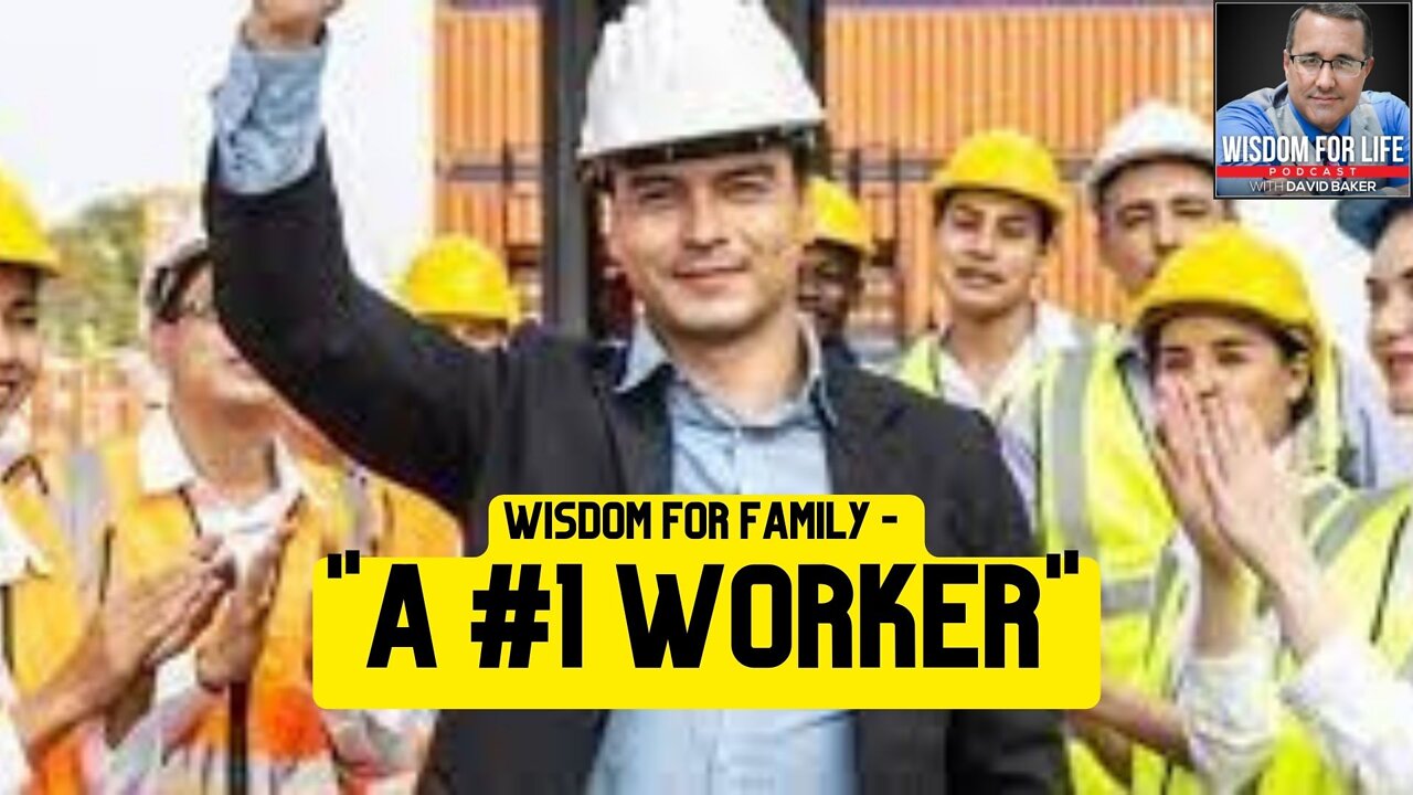 Wisdom for Family - "A #1 Worker"