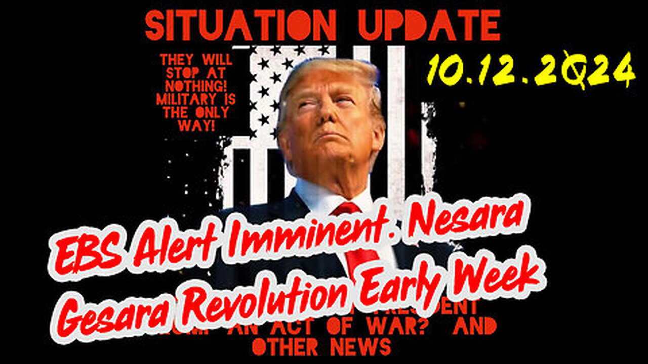 Situation Update 10-12-24 ~ EBS Alert Imminent. Nesara Gesara Revolution Early Week