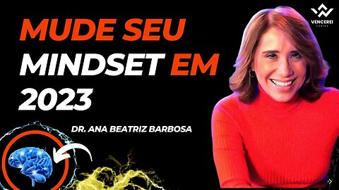 COMO MUDAR SEU MINDSET em 2023 l DR. ANA BEATRIZ