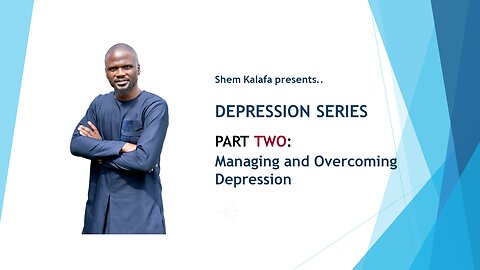 Depression PART TWO: Managing and Overcoming Depression