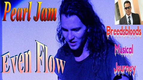 Pearl Jam - Even Flow - Breedsbloods Musical Journey