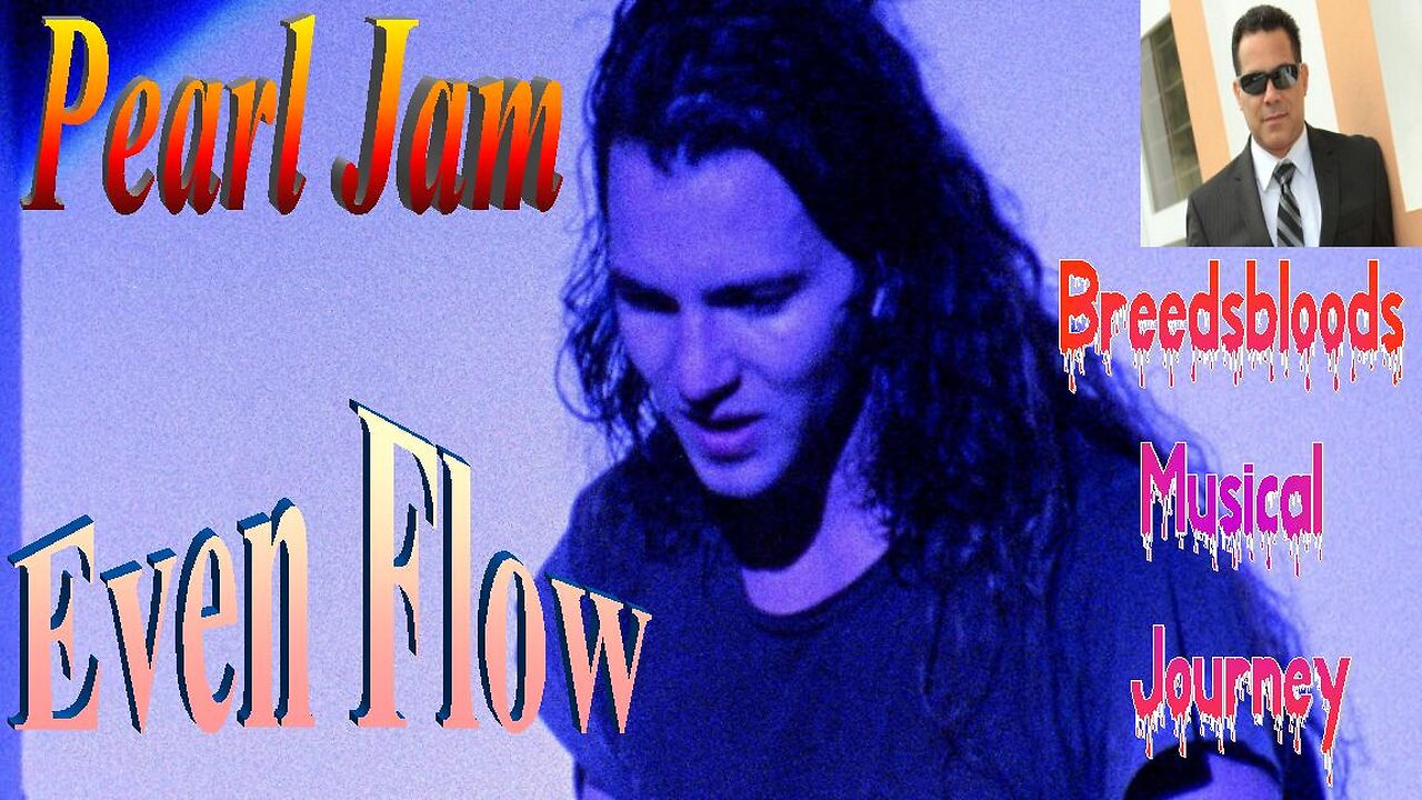 Pearl Jam - Even Flow - Breedsbloods Musical Journey