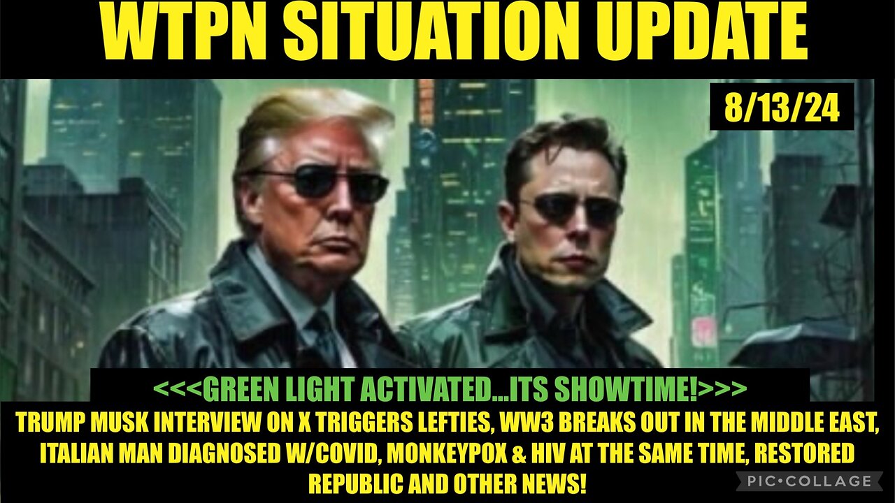 WTPN SITUATION UPDATE 8/13/24 “GREEN LIGHT ACTIVATED…ITS SHOWTIME!”