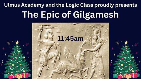 Epic of Gilgamesh - Ulmus Academy (11:45am)