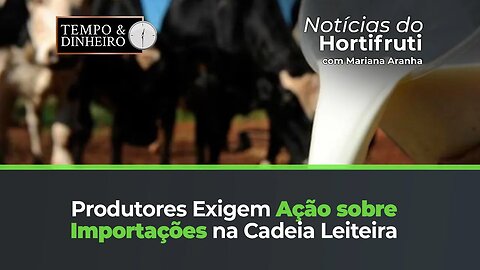 Produtores e entidades cobram medidas para a cadeira leiteira quanto às importações