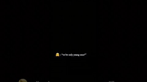 we're only young once💀