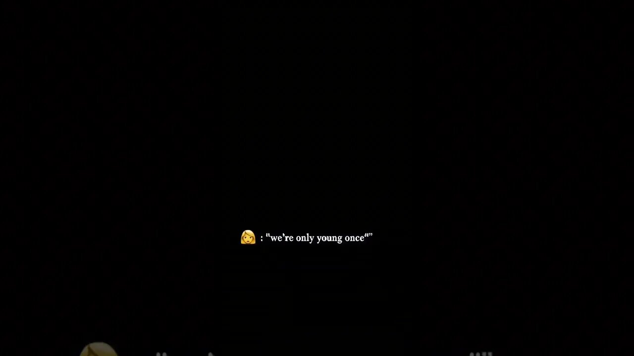 we're only young onceđź’€