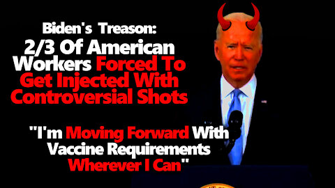 Berserk Biden: 2/3 Of American Workers Will Be Forced To Get Injected & He Won't Stop There