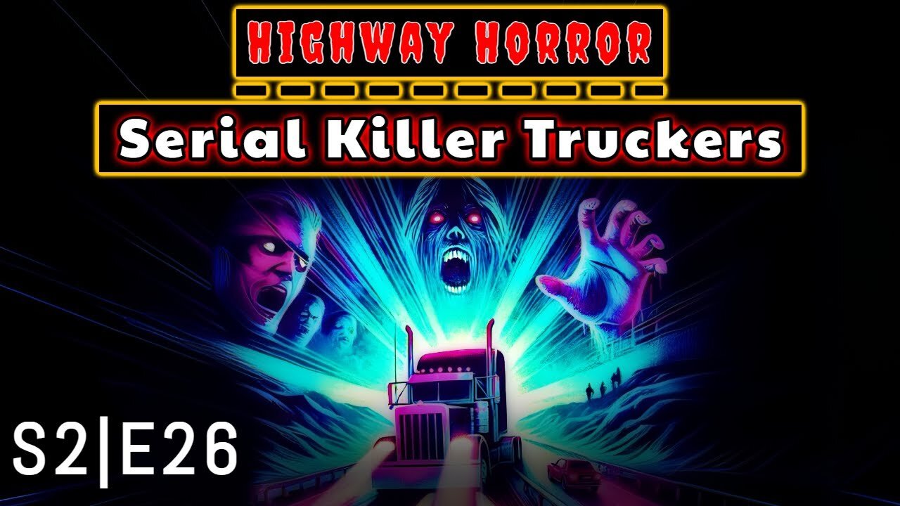 Highway Horror: Serial Killer Truckers