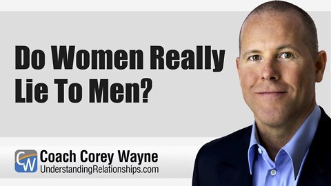 Do Women Really Lie To Men?