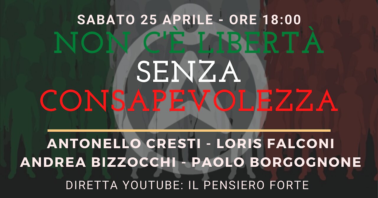 NON C’È LIBERTÀ SENZA CONSAPEVOLEZZA - con A. Cresti, L. Falconi, A. Bizzocchi, P. Borgognone