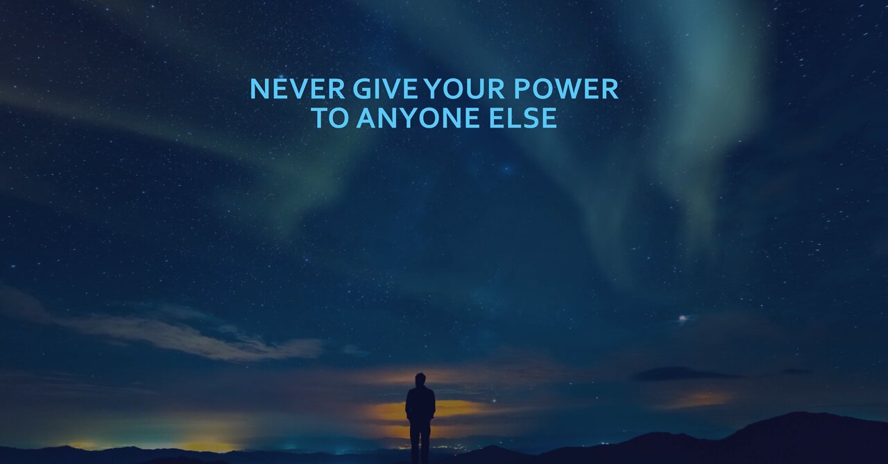 never give your power to anyone else