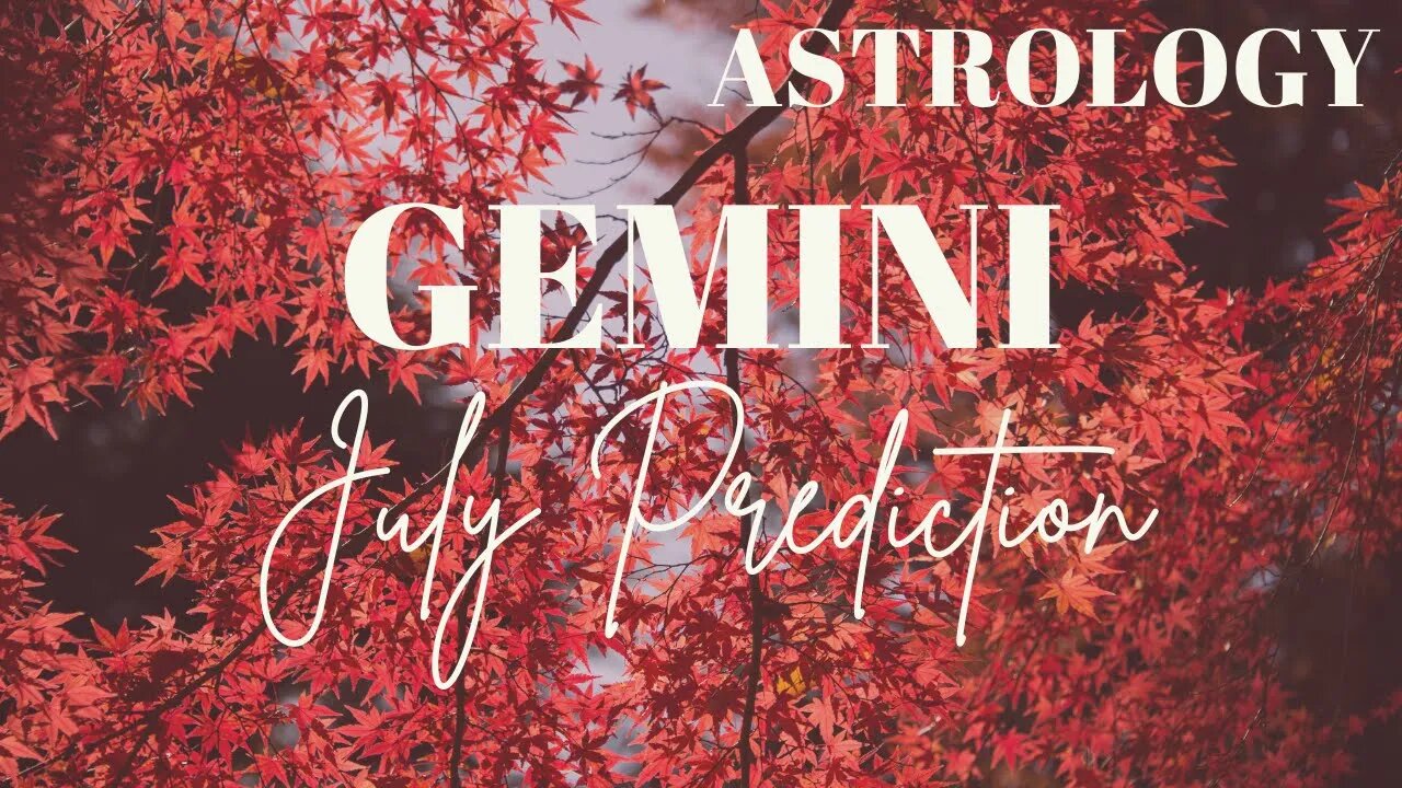 GEMINI July Astrology Predictions