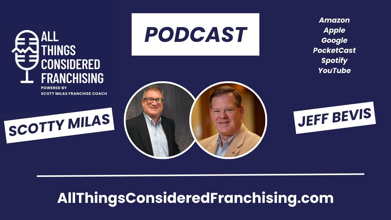 Scotty Milas' All Things Considered Franchising Podcast w/ Jeff Bevis