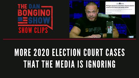 More 2020 Election Court Cases That The Media Is Ignoring - Dan Bongino Show Clips