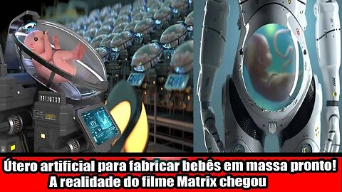 ÚTERO ARTIFICIAL PARA FABRICAR BEBÊS EM MASSA PRONTO! A REALIDADE DO FILME MATRIX CHEGOU