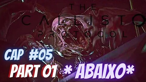 THE CALLISTO PROTOCOL ; CAP #05 / PART 01 / *ABAIXO