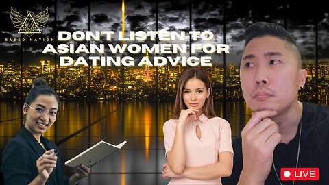 Don't Listen To ASIAN WOMEN For DATING ADVICE