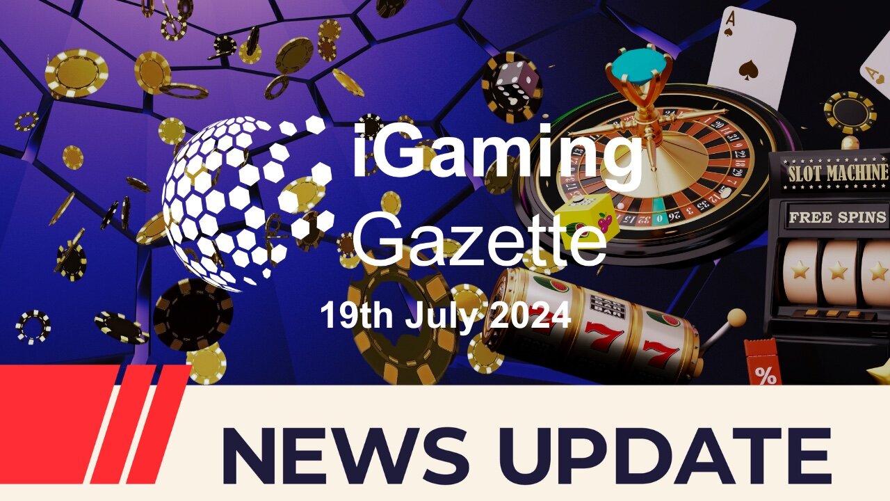 iGaming Gazette: iGaming News Update - 19th July 2024