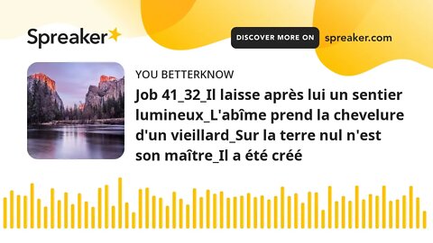 Job 41_32_Il laisse après lui un sentier lumineux_L'abîme prend la chevelure d'un vieillard_Sur la t