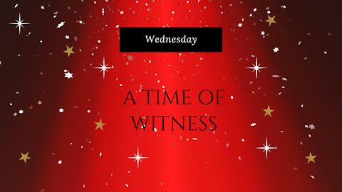 A Time of Witness- Wednesday