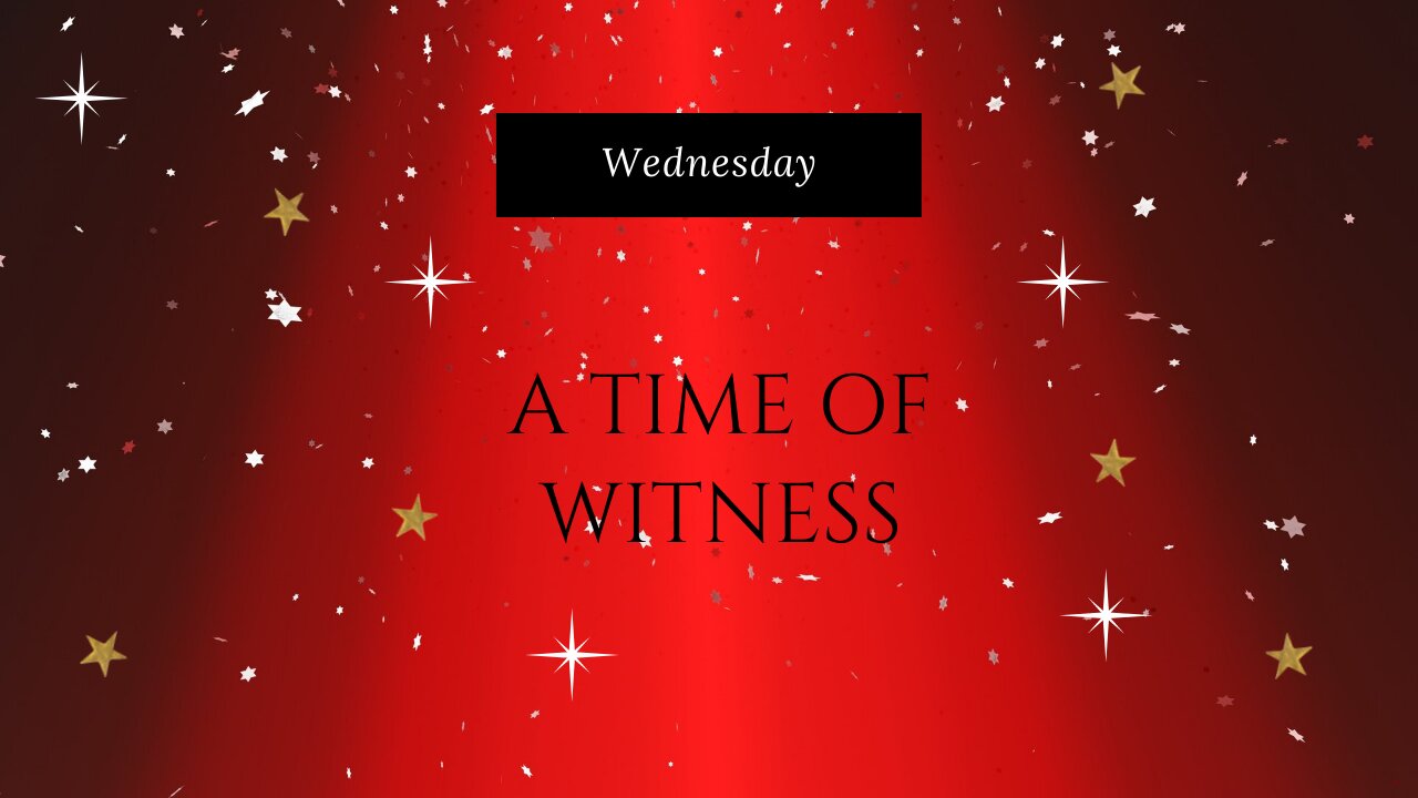 A Time of Witness- Wednesday