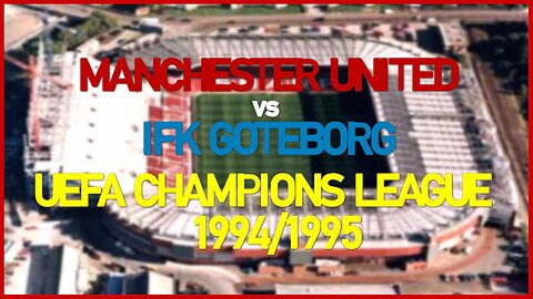 Manchester United vs IFK Goteborg (UEFA Champions League 1994/1995)