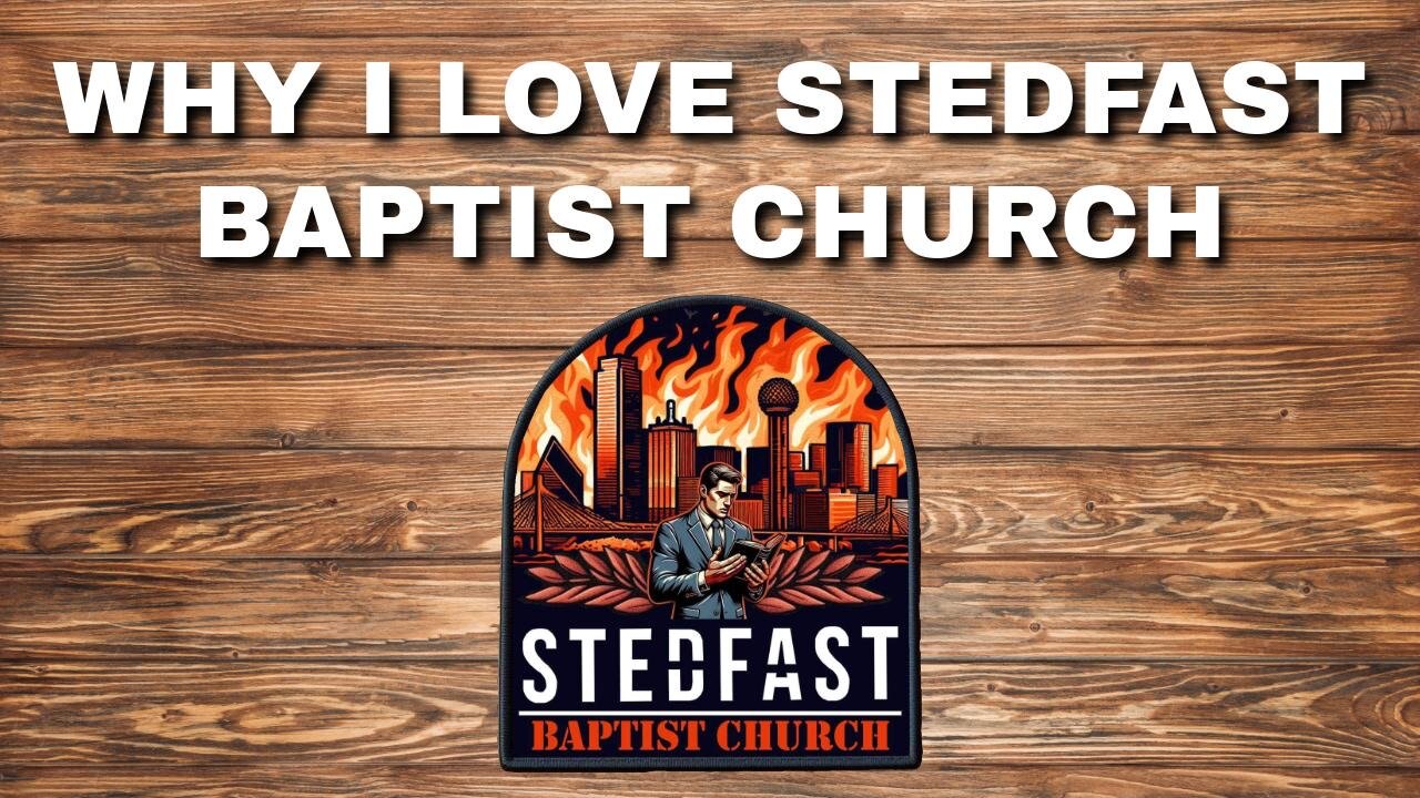 Why I love Stedfast Baptist Church - Bro Dillon Awes | Stedfast Baptist Church