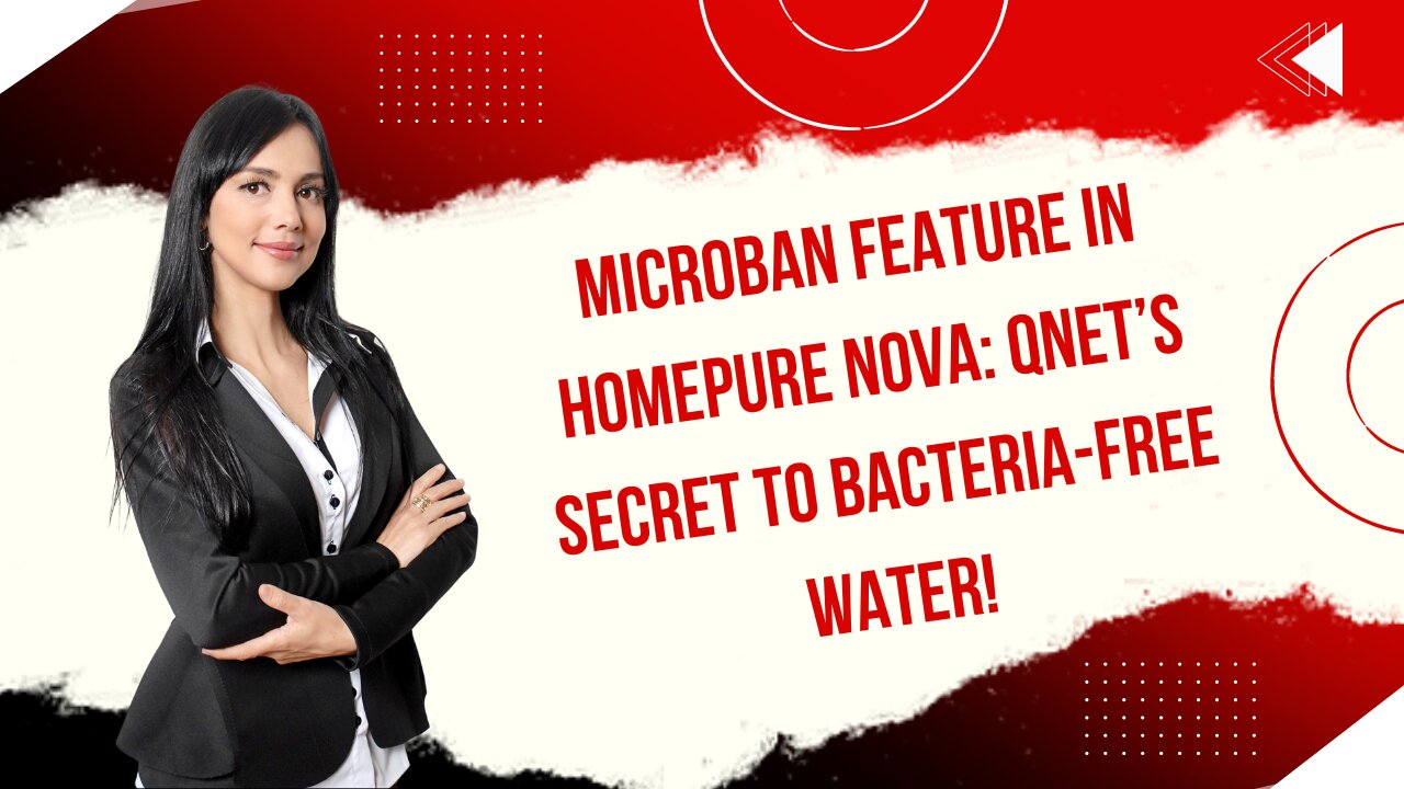 Microban Feature in HomePure Nova: QNET’s Secret to Bacteria-Free Water!
