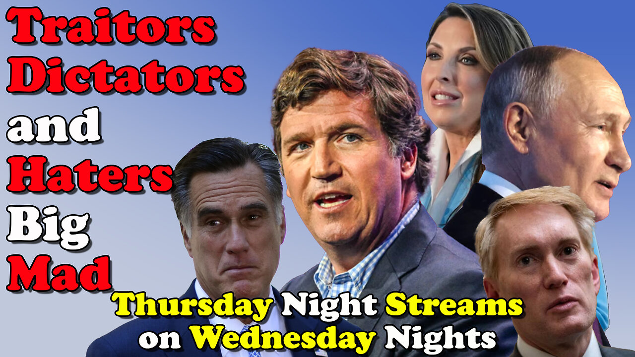 Traitors, Dictators, and Haters Big Mad - Thursday Night Streams on Wednesday Nights