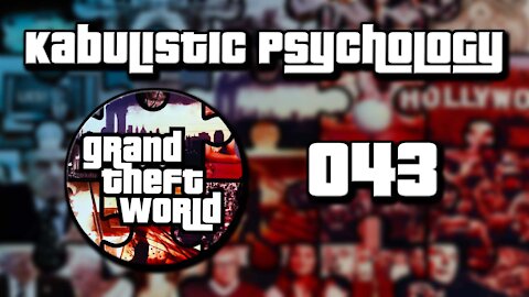 Grand Theft World Podcast 043 | Kabulistic Psychology