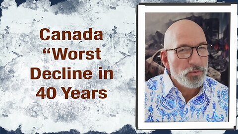 Canada “Worst Decline in 40 Years”