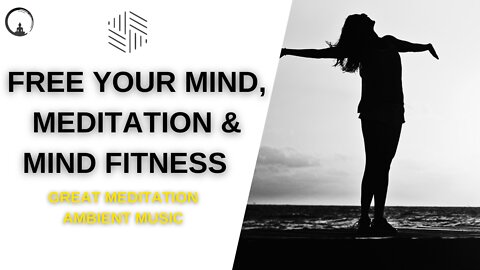 Great MEDITATION Ambient Music - Free Your Mind - MIND FITNESS