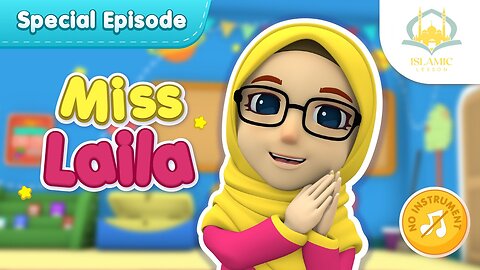 Special Episode Miss Laila | Islamic Series & Songs For Kids Z | Islamic Lesson