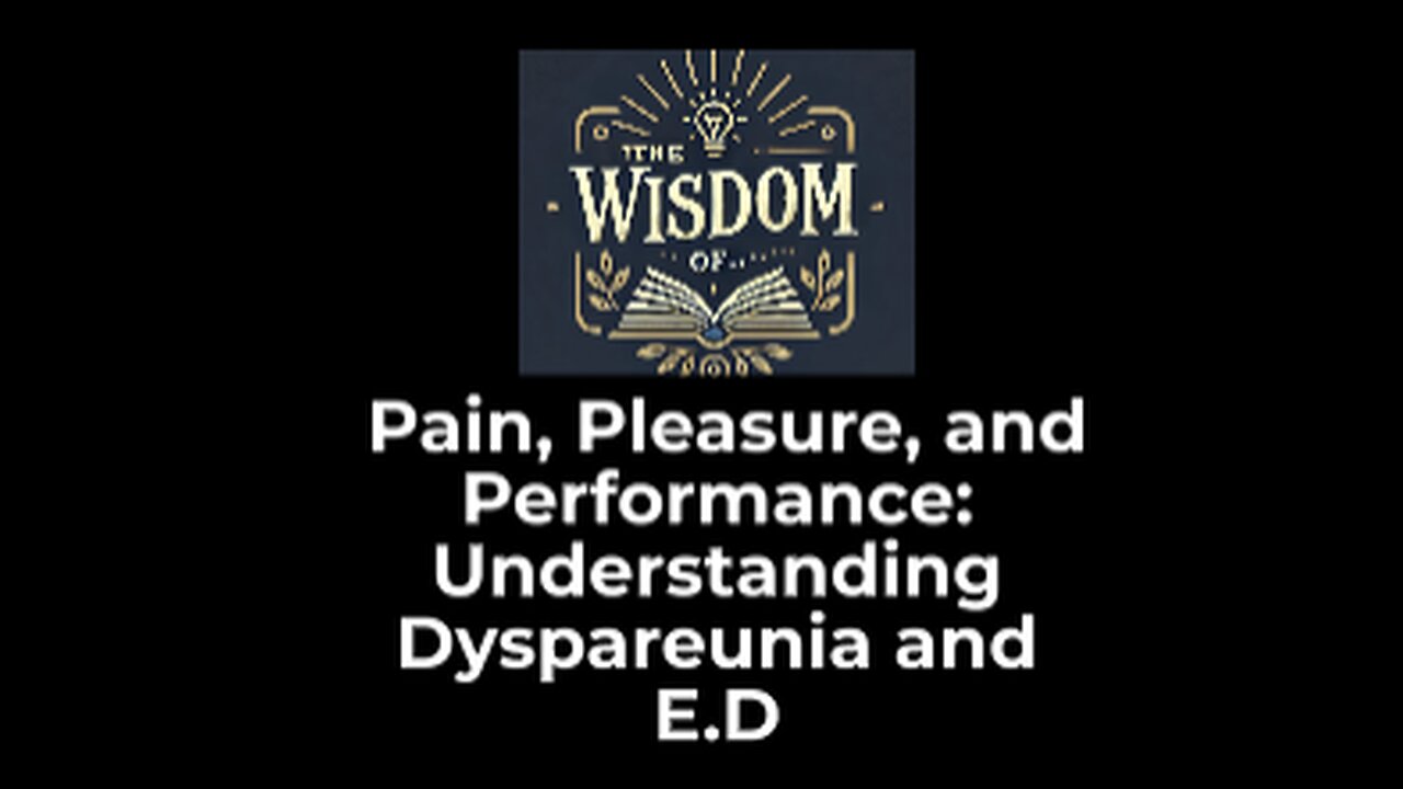 Pain, Pleasure, and Performance: Understanding Dyspareunia and E.D