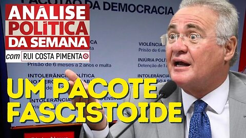 O pacote fascistoide de Renan Calheiros - Análise Política da Semana (REPRISE)