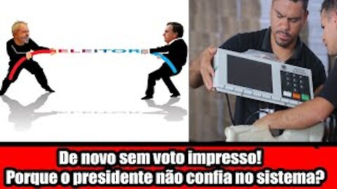 De novo sem voto impresso! Porque o presidente não confia no sistema?