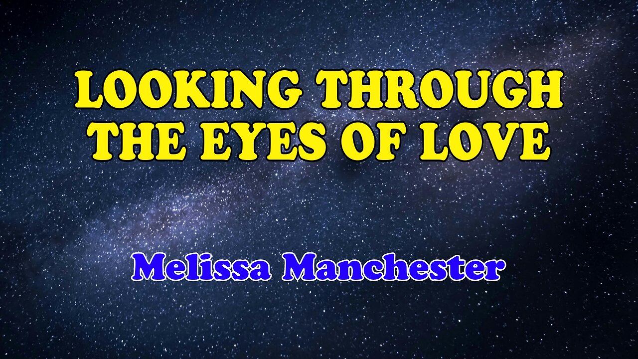 Looking Through The Eyes Of Love Karaoke Version as Popularized by Melissa Manchester