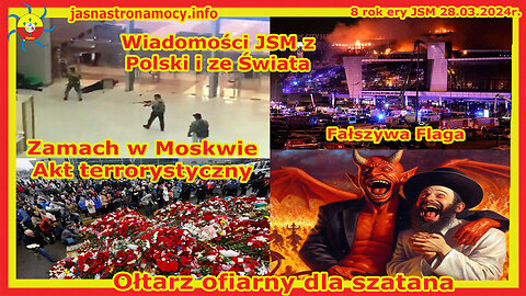 Wiadomości JSM Zamach w Moskwie Akt terrorystyczny Ołtarz ofiarny dla szatana Fałszywa Flaga