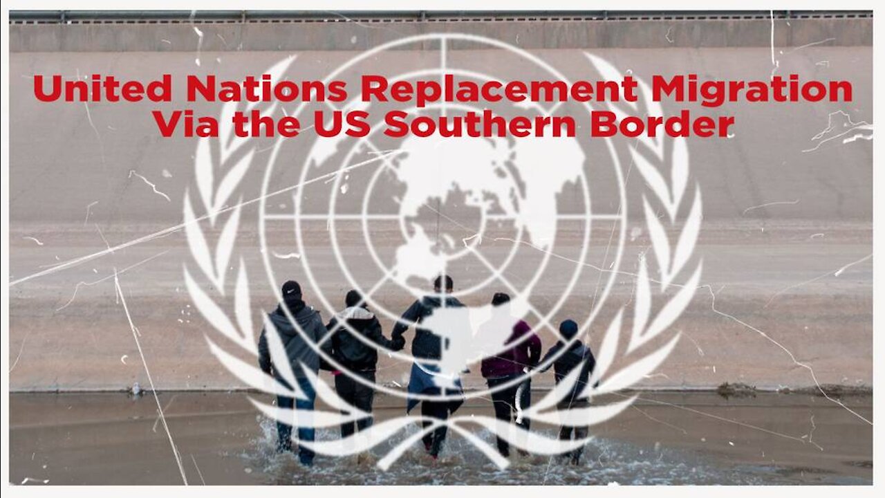 United Nations Replacement Migration Via the US Southern Border