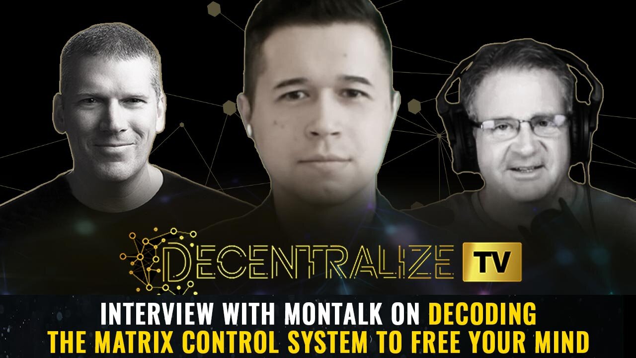 Interview with MONTALK on decoding the Matrix Control System to free your mind