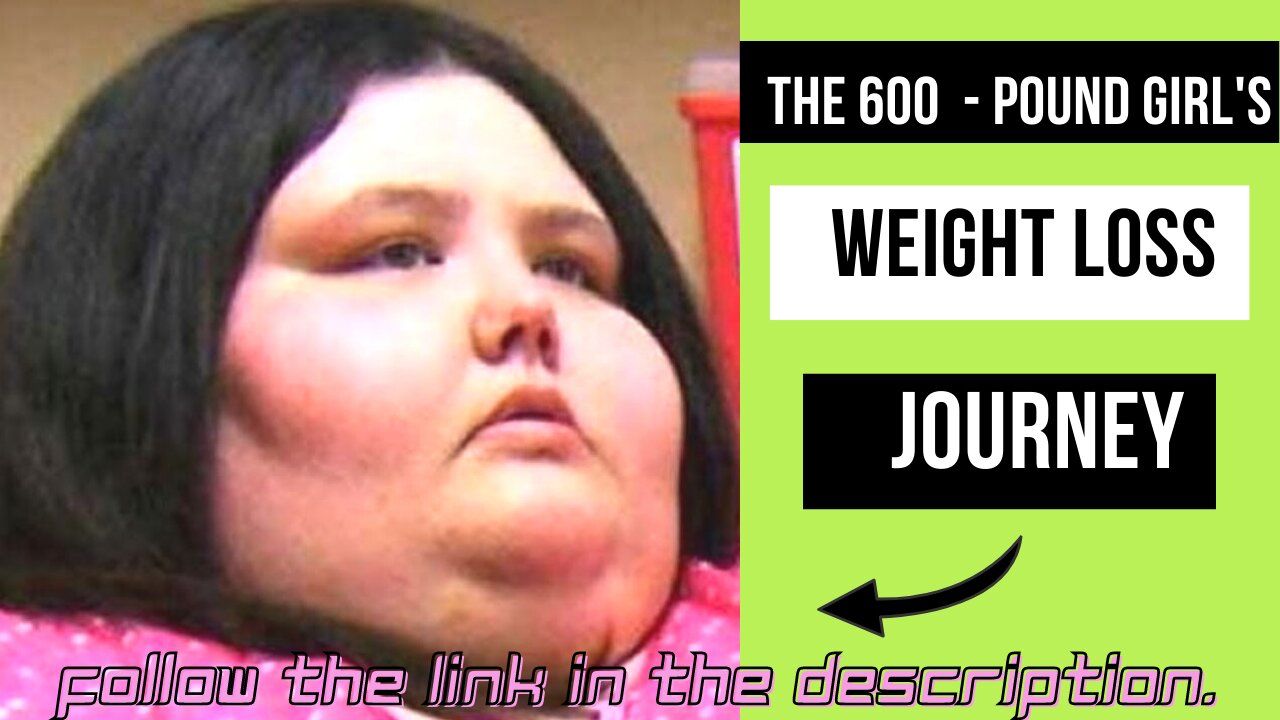 The 600-pound Girl's Weight Loss Journey was Heartbreaking