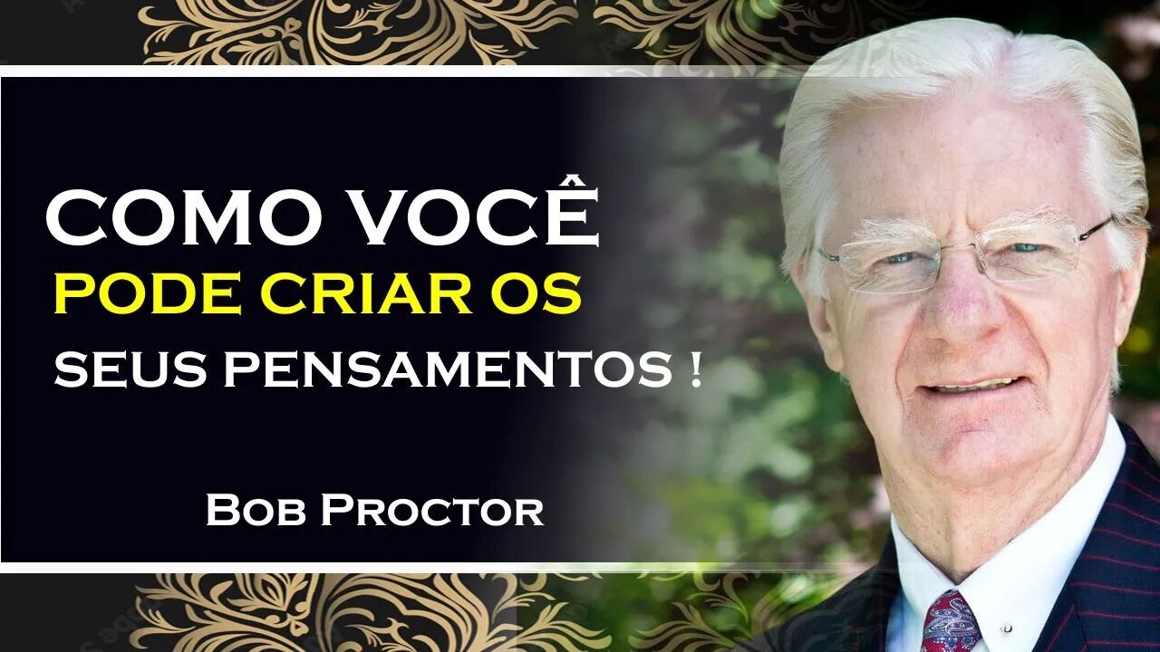 COMO CRIAR OS SEUS PENSAMENTOS, BOB PROCTOR