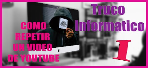 Truco Informático 1 Como Repetir en Bucle un Video de Youtube