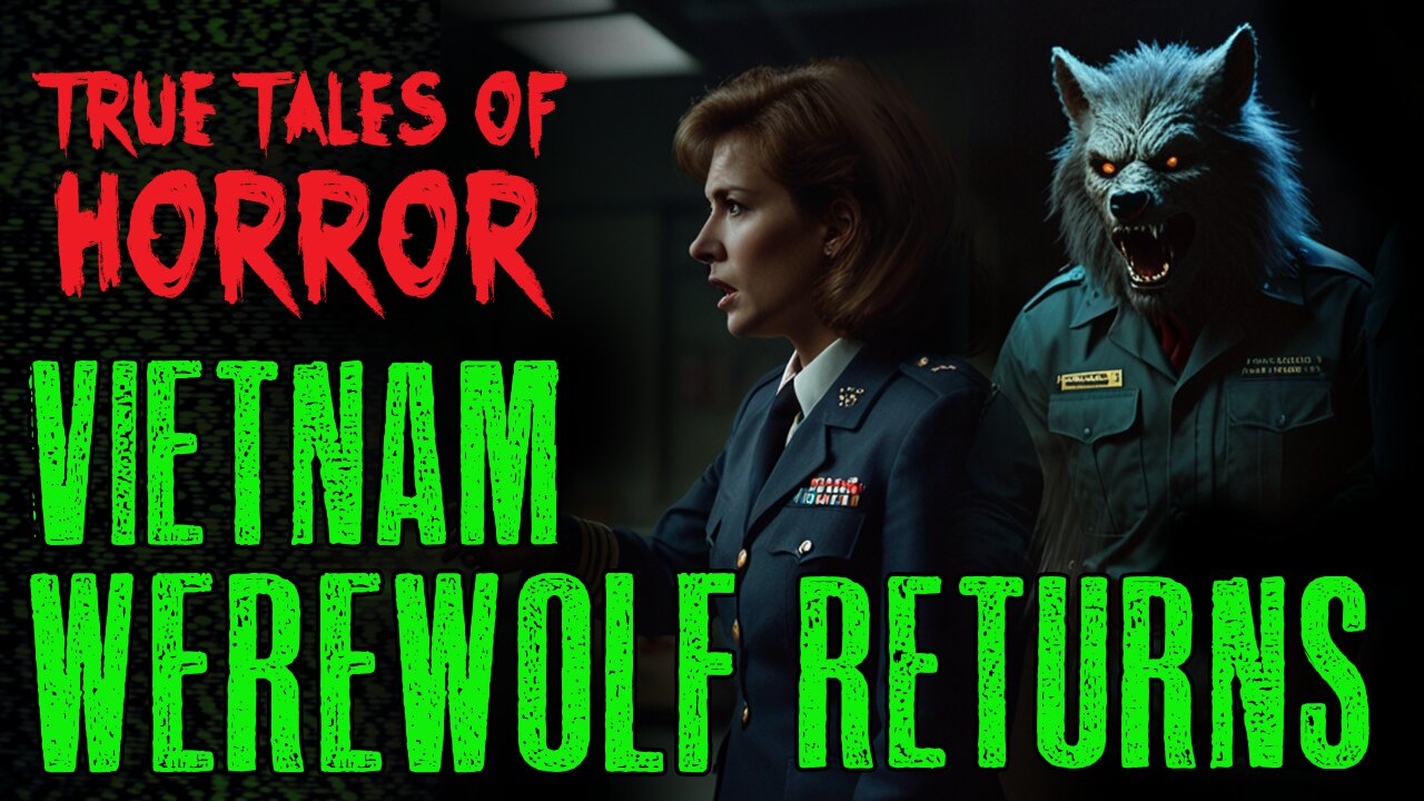 True Tales of Horror: VIETNAM WEREWOLF RETURNS!